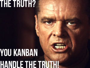 You Kanban Handle The Truth!